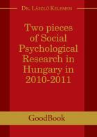 Two pieces of Social Psychological Research in Hungary in 2010-2011 Two pieces of Social Psychological Research in Hungary in 2010-2011