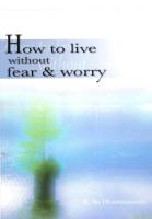 How to Live Without Fear and Worry How to Live Without Fear and Worry
